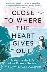 Close to Where the Heart Gives Out: A Year in the Life of an Orkney Doctor kaina ir informacija | Biografijos, autobiografijos, memuarai | pigu.lt
