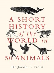 Short History of the World in 50 Animals цена и информация | Исторические книги | pigu.lt