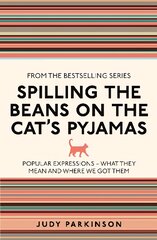 Spilling the Beans on the Cat's Pyjamas: Popular Expressions - What They Mean and Where We Got Them цена и информация | Пособия по изучению иностранных языков | pigu.lt