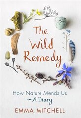 Wild Remedy: How Nature Mends Us - A Diary цена и информация | Самоучители | pigu.lt