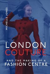 London Couture and the Making of a Fashion Centre цена и информация | Книги об искусстве | pigu.lt