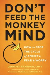 Don't Feed the Monkey Mind: How to Stop the Cycle of Anxiety, Fear, and Worry kaina ir informacija | Saviugdos knygos | pigu.lt