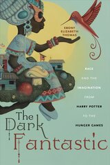 Dark Fantastic: Race and the Imagination from Harry Potter to the Hunger Games цена и информация | Исторические книги | pigu.lt