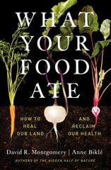 What Your Food Ate: How to Heal Our Land and Reclaim Our Health цена и информация | Книги по экономике | pigu.lt