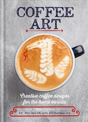 Coffee Art: Creative Coffee Designs for the Home Barista kaina ir informacija | Receptų knygos | pigu.lt