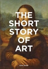 Short Story of Art: A Pocket Guide to Key Movements, Works, Themes & Techniques цена и информация | Книги об искусстве | pigu.lt