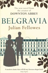 Julian Fellowes's Belgravia: From the creator of DOWNTON ABBEY and THE GILDED AGE kaina ir informacija | Fantastinės, mistinės knygos | pigu.lt