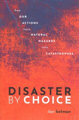 Disaster by Choice: How our actions turn natural hazards into catastrophes цена и информация | Книги по социальным наукам | pigu.lt