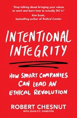 Intentional Integrity: How Smart Companies Can Lead an Ethical Revolution - and Why That's Good for   All of Us цена и информация | Книги по экономике | pigu.lt