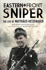 Eastern Front Sniper: The Life of Matth us Hetzenauer цена и информация | Исторические книги | pigu.lt