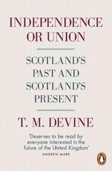 Independence or Union: Scotland's Past and Scotland's Present kaina ir informacija | Istorinės knygos | pigu.lt