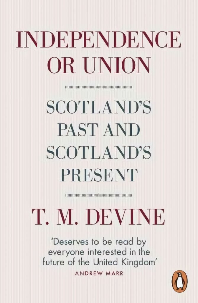 Independence or Union: Scotland's Past and Scotland's Present kaina ir informacija | Istorinės knygos | pigu.lt