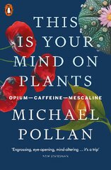 This Is Your Mind On Plants: Opium-Caffeine-Mescaline цена и информация | Книги по экономике | pigu.lt