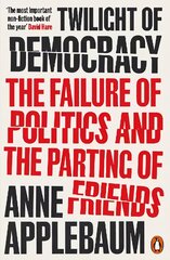 Twilight of Democracy: The Failure of Politics and the Parting of Friends kaina ir informacija | Socialinių mokslų knygos | pigu.lt