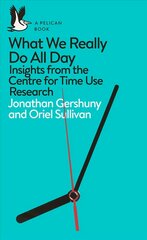 What We Really Do All Day: Insights from the Centre for Time Use Research цена и информация | Книги по социальным наукам | pigu.lt