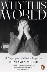 Why This World: A Biography of Clarice Lispector цена и информация | Биографии, автобиографии, мемуары | pigu.lt