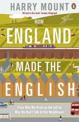 How England Made the English: From Why We Drive on the Left to Why We Don't Talk to Our Neighbours kaina ir informacija | Istorinės knygos | pigu.lt