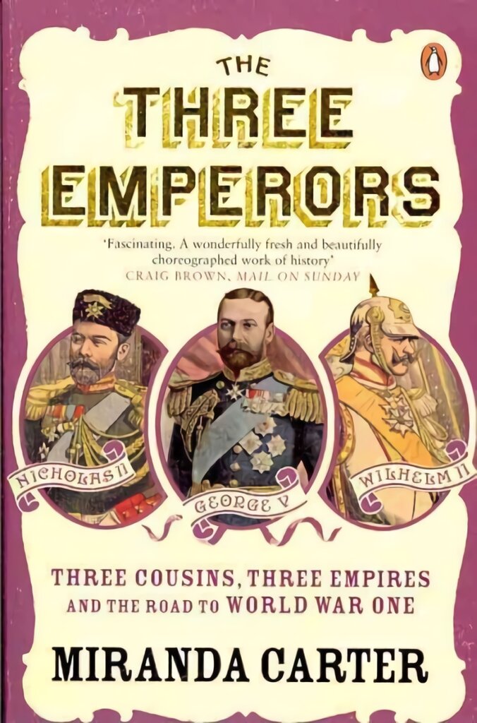 Three Emperors: Three Cousins, Three Empires and the Road to World War One цена и информация | Biografijos, autobiografijos, memuarai | pigu.lt