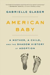 American Baby: A Mother, a Child, and the Shadow History of Adoption kaina ir informacija | Saviugdos knygos | pigu.lt