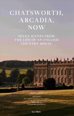 Chatsworth, Arcadia Now: Seven Scenes from the Life of an English Country House цена и информация | Книги об архитектуре | pigu.lt