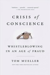 Crisis of Conscience: Whistleblowing in an Age of Fraud kaina ir informacija | Socialinių mokslų knygos | pigu.lt