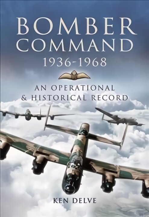 Bomber Command 1936-1968: A Reference to the Men - Aircraft & Operational History kaina ir informacija | Istorinės knygos | pigu.lt