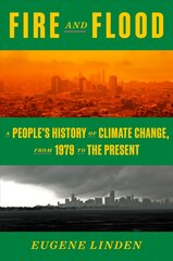 Fire and Flood: A People's History of Climate Change, from 1979 to the Present kaina ir informacija | Socialinių mokslų knygos | pigu.lt