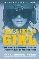 Fly Like a Girl: One Woman's Dramatic Fight in Afghanistan and on the Home Front kaina ir informacija | Knygos paaugliams ir jaunimui | pigu.lt