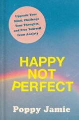 Happy Not Perfect: Upgrade Your Mind, Challenge Your Thoughts, and Free Yourself from Anxiety kaina ir informacija | Saviugdos knygos | pigu.lt