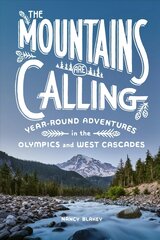 Mountains Are Calling: Year-Round Adventures in the Olympics and West Cascades цена и информация | Путеводители, путешествия | pigu.lt