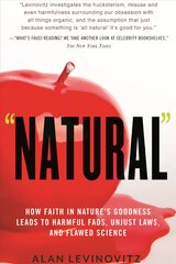 Natural: How Faith in Nature's Goodness Leads to Harmful Fads, Unjust Laws, and   Flawed Science цена и информация | Исторические книги | pigu.lt