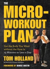 Micro-workout Plan: Get the Body You Want without the Gym in 15 Minutes or Less a Day kaina ir informacija | Saviugdos knygos | pigu.lt