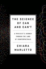 Science of Can and Can't: A Physicist's Journey through the Land of Counterfactuals kaina ir informacija | Ekonomikos knygos | pigu.lt