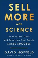 Sell More with Science: The Mindsets, Traits, and Behaviors That Create Sales Success цена и информация | Книги по экономике | pigu.lt