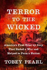 Terror to the Wicked: America's First Trial by Jury That Ended a War and Helped to Form a Nation цена и информация | Исторические книги | pigu.lt