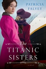Titanic Sisters: A Riveting Story of Strength and Family kaina ir informacija | Fantastinės, mistinės knygos | pigu.lt