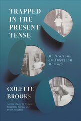 Trapped In the Present Tense: Meditations on American Memory kaina ir informacija | Socialinių mokslų knygos | pigu.lt