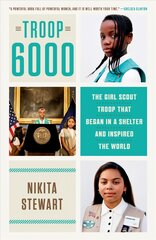 Troop 6000: The Girl Scout Troop That Began in a Shelter and Inspired the World kaina ir informacija | Socialinių mokslų knygos | pigu.lt