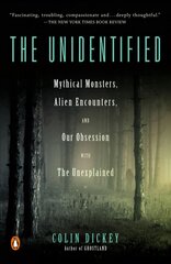 Unidentified: Mythical Monsters, Alien Encounters, and Our Obsession with the Unexplained kaina ir informacija | Istorinės knygos | pigu.lt