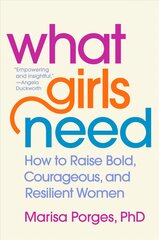 What Girls Need: How to Raise Bold, Courageous, and Resilient Women цена и информация | Самоучители | pigu.lt