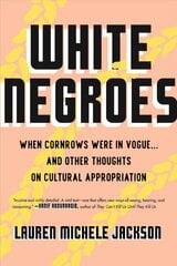White Negroes: When Cornrows Were in Vogue ... and Other Thoughts on Cultural Appropriation цена и информация | Книги по социальным наукам | pigu.lt