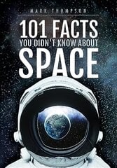 101 Facts You Didn't Know About Space kaina ir informacija | Knygos paaugliams ir jaunimui | pigu.lt