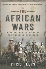 African Wars: Warriors and Soldiers of the Colonial Campaigns kaina ir informacija | Istorinės knygos | pigu.lt