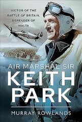 Air Marshal Sir Keith Park: Victor of the Battle of Britain, Defender of Malta kaina ir informacija | Istorinės knygos | pigu.lt