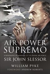 Air Power Supremo: A Biography of Marshal of the Royal Air Force Sir John Slessor цена и информация | Биографии, автобиогафии, мемуары | pigu.lt