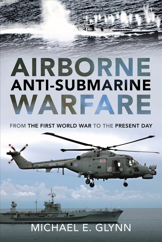 Airborne Anti-Submarine Warfare: From the First World War to the Present Day kaina ir informacija | Socialinių mokslų knygos | pigu.lt