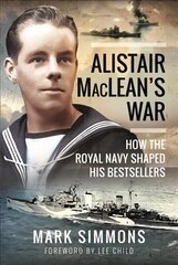 Alistair MacLean's War: How the Royal Navy Shaped his Bestsellers, with a Foreword by Lee Child kaina ir informacija | Biografijos, autobiografijos, memuarai | pigu.lt