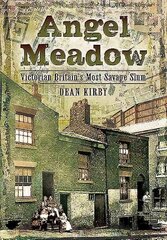 Angel Meadow: Victorian Britain's Most Savage Slum kaina ir informacija | Istorinės knygos | pigu.lt