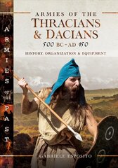Armies of the Thracians and Dacians, 500 BC to AD 150: History, Organization and Equipment kaina ir informacija | Istorinės knygos | pigu.lt