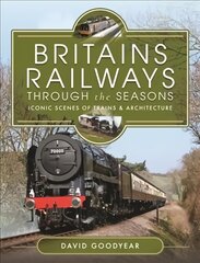 Britains Railways Through the Seasons: Iconic Scenes of Trains and Architecture kaina ir informacija | Kelionių vadovai, aprašymai | pigu.lt